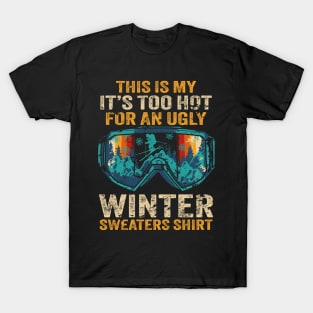 This Is My It's Too Hot For An Ugly Winter Sweaters Vintage T-Shirt